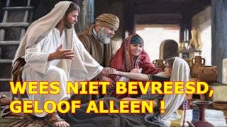 Wees niet bevreesd, geloof alleen