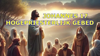 Johnannes 17 Hoogpriesterlijk gebed
